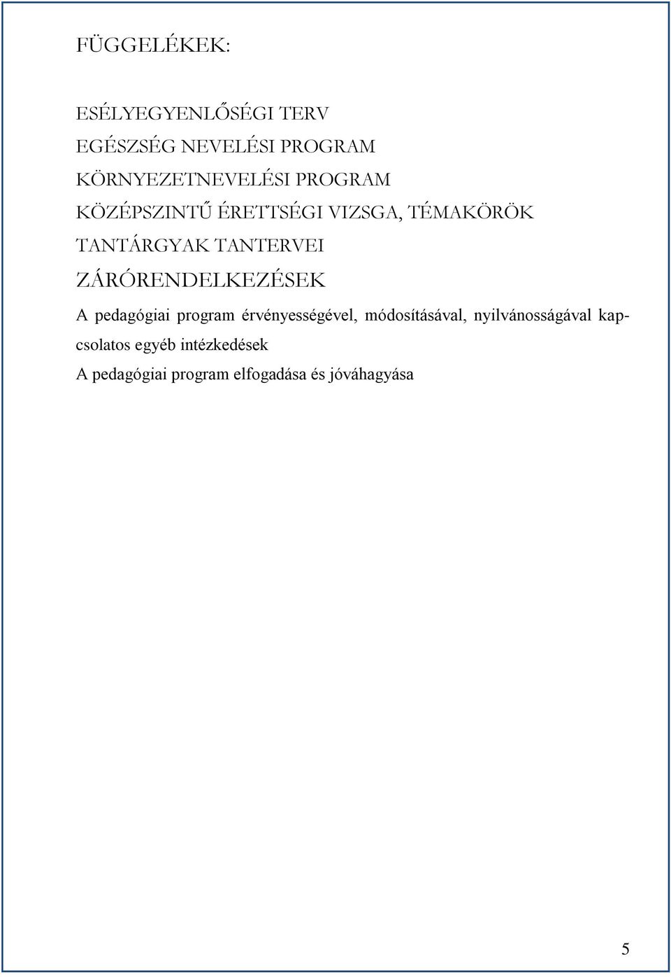 ZÁRÓRENDELKEZÉSEK A pedagógiai program érvényességével, módosításával,