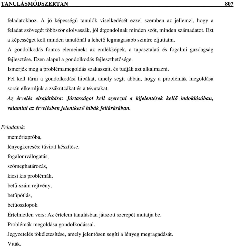 Ezen alapul a gondolkodás fejleszthetősége. Ismerjék meg a problémamegoldás szakaszait, és tudják azt alkalmazni.