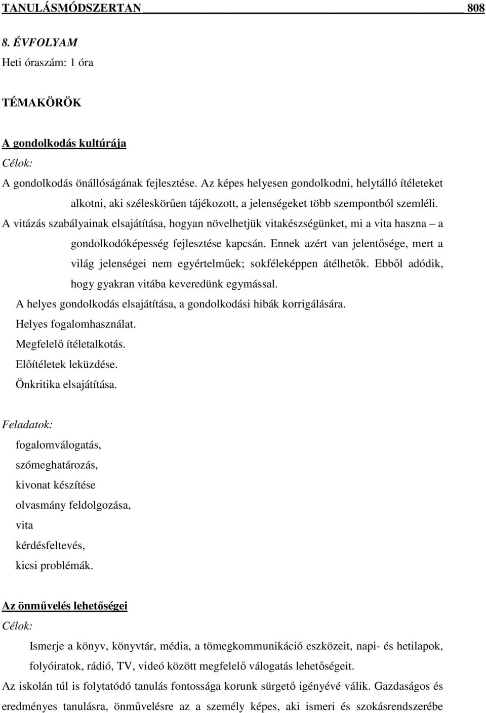 A vitázás szabályainak elsajátítása, hogyan növelhetjük vitakészségünket, mi a vita haszna a gondolkodóképesség fejlesztése kapcsán.