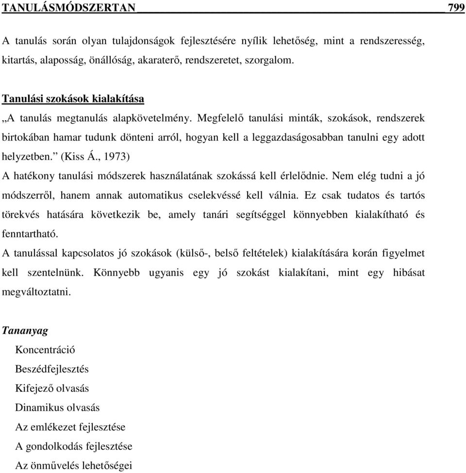 Megfelelő tanulási minták, szokások, rendszerek birtokában hamar tudunk dönteni arról, hogyan kell a leggazdaságosabban tanulni egy adott helyzetben. (Kiss Á.