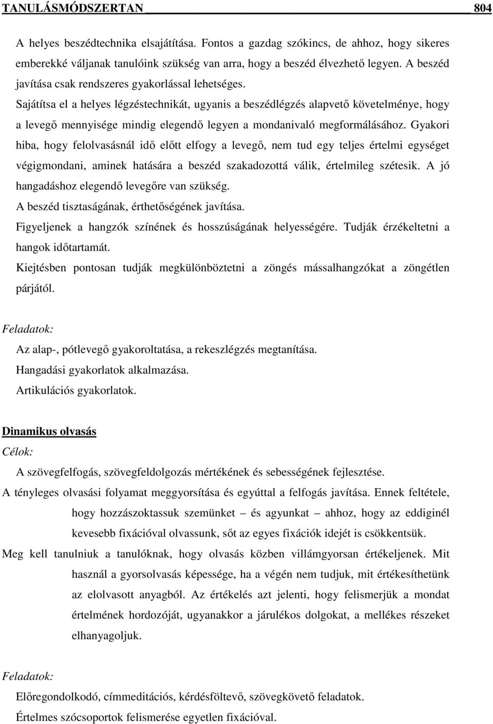 Sajátítsa el a helyes légzéstechnikát, ugyanis a beszédlégzés alapvető követelménye, hogy a levegő mennyisége mindig elegendő legyen a mondanivaló megformálásához.