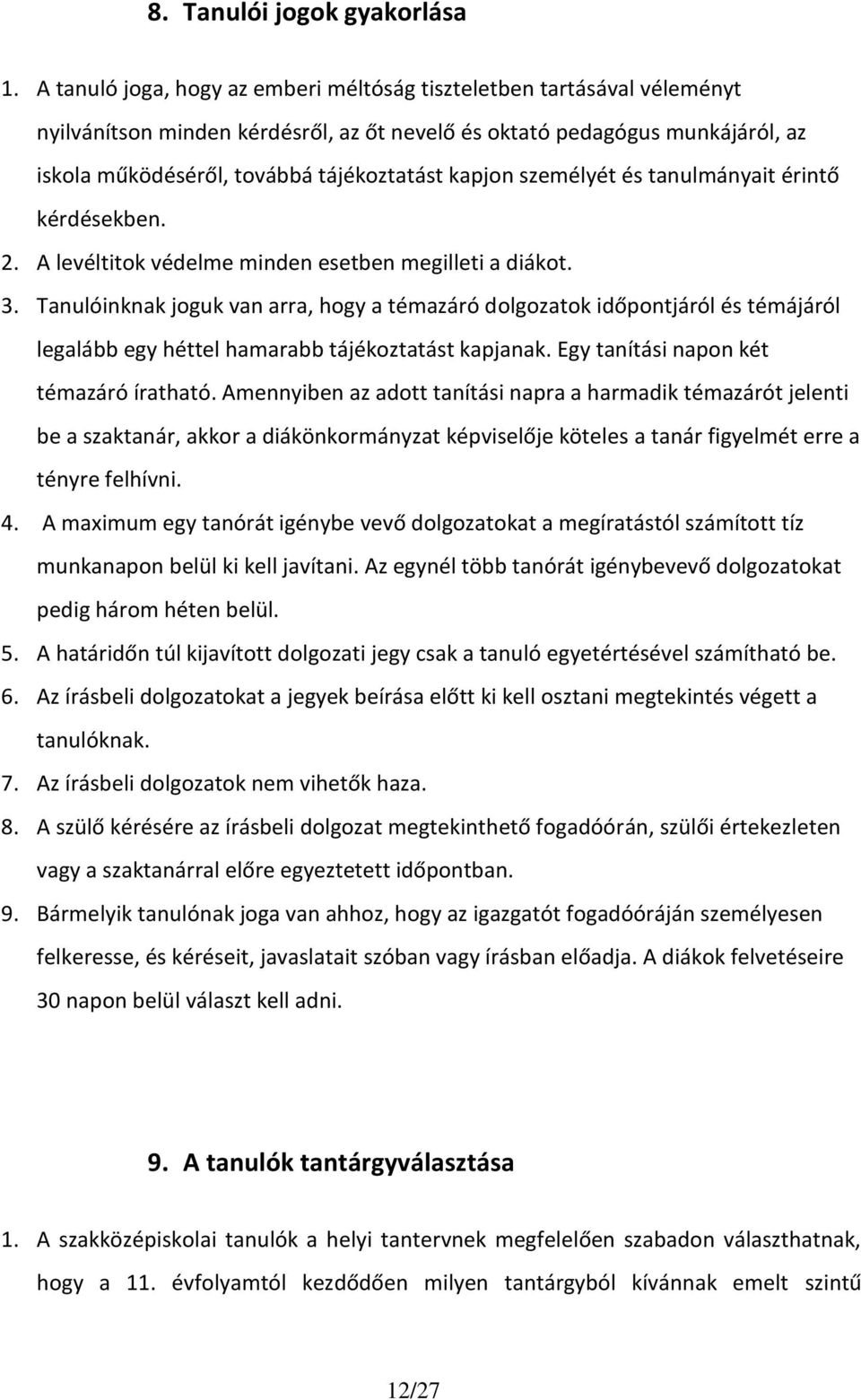 kapjon személyét és tanulmányait érintő kérdésekben. 2. A levéltitok védelme minden esetben megilleti a diákot. 3.