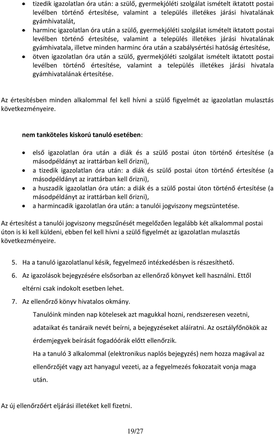 után a szabálysértési hatóság értesítése, ötven igazolatlan óra után a szülő, gyermekjóléti szolgálat ismételt iktatott postai levélben történő értesítése, valamint a település illetékes járási