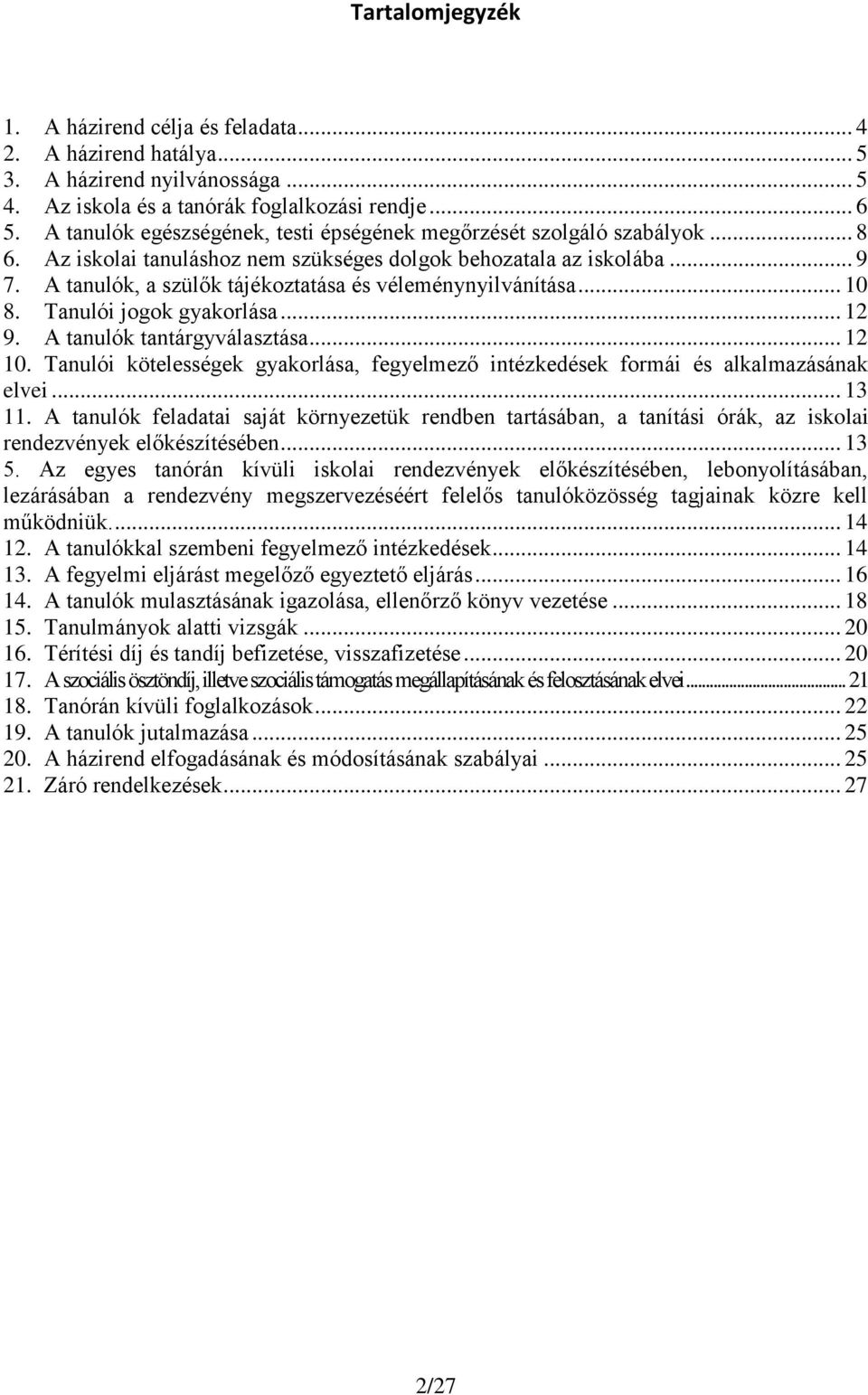 A tanulók, a szülők tájékoztatása és véleménynyilvánítása... 10 8. Tanulói jogok gyakorlása... 12 9. A tanulók tantárgyválasztása... 12 10.