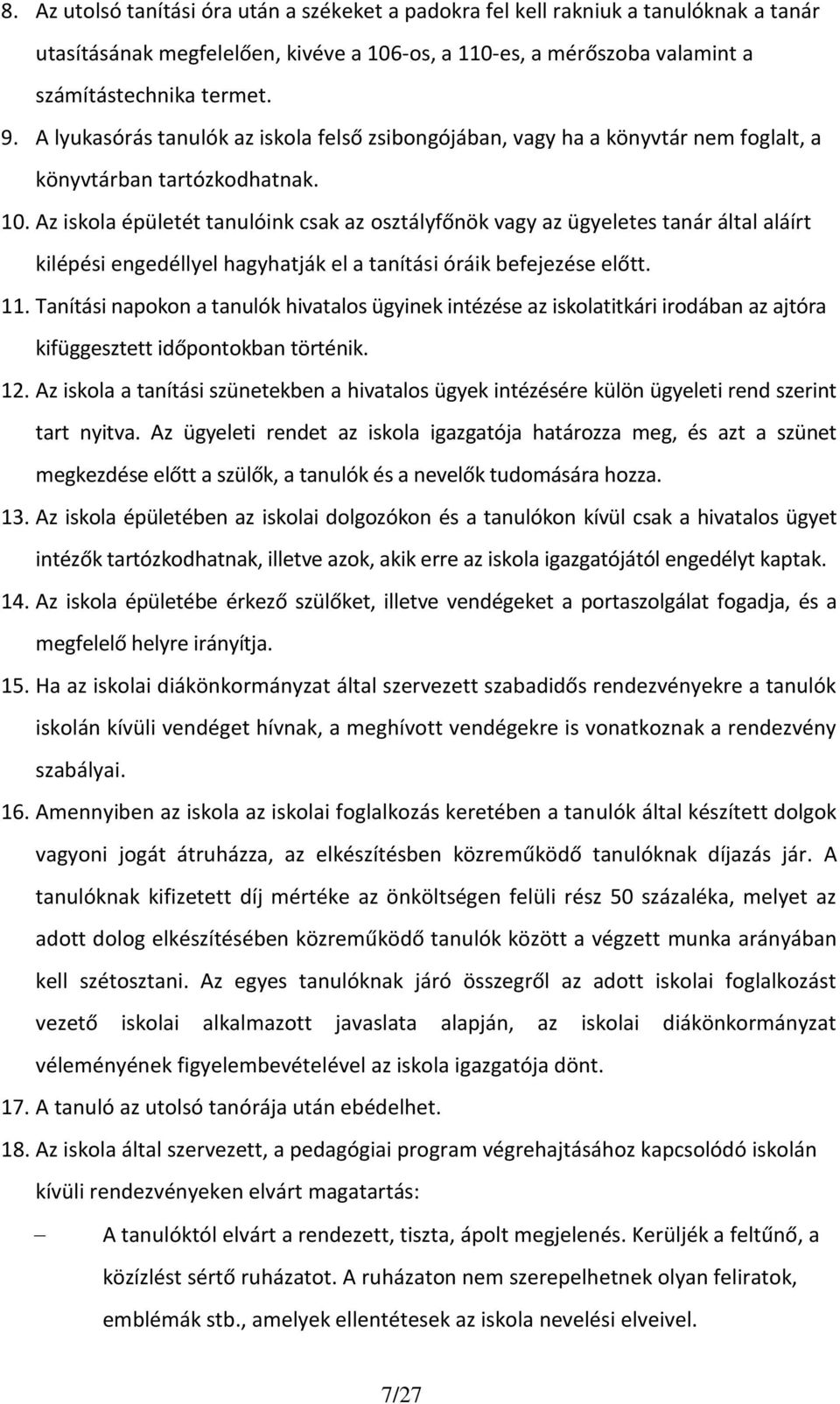 Az iskola épületét tanulóink csak az osztályfőnök vagy az ügyeletes tanár által aláírt kilépési engedéllyel hagyhatják el a tanítási óráik befejezése előtt. 11.