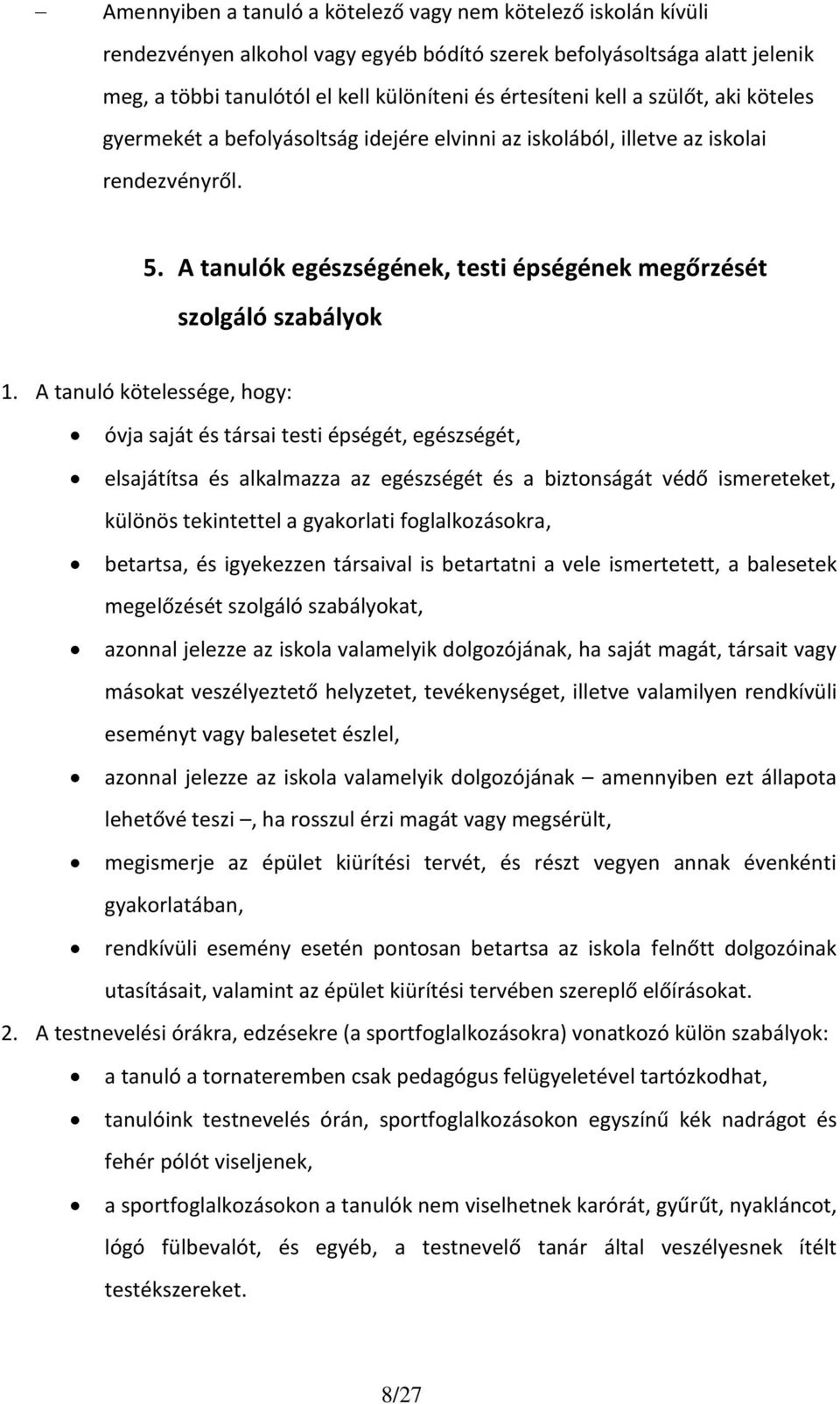 A tanuló kötelessége, hogy: óvja saját és társai testi épségét, egészségét, elsajátítsa és alkalmazza az egészségét és a biztonságát védő ismereteket, különös tekintettel a gyakorlati