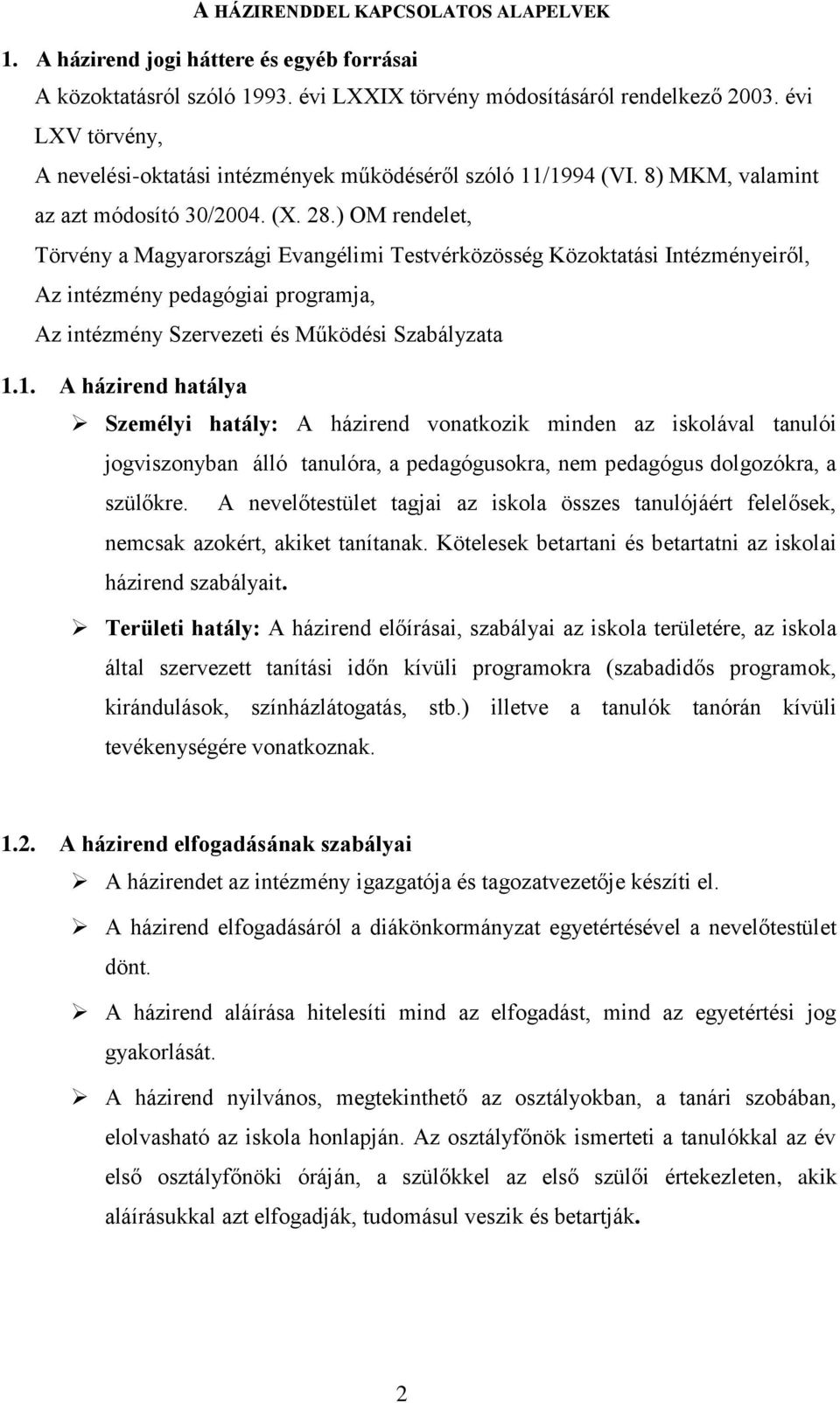 ) OM rendelet, Törvény a Magyarországi Evangélimi Testvérközösség Közoktatási Intézményeiről, Az intézmény pedagógiai programja, Az intézmény Szervezeti és Működési Szabályzata 1.