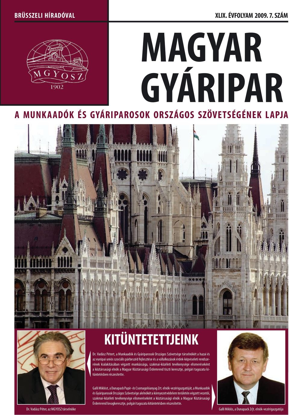 végzett munkássága, szakmai-közéleti tevékenysége elismeréseként a köztársasági elnök a Magyar Köztársasági Érdemrend tiszti keresztje, polgári tagozata kitüntetésben részesítette. Dr.