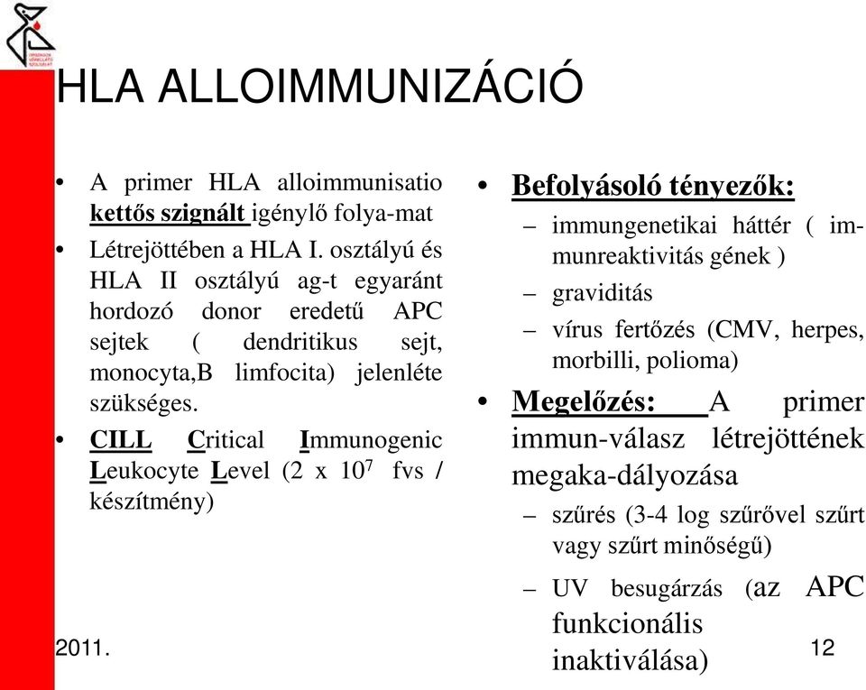 CILL Critical Immunogenic Leukocyte Level (2 x 10 7 fvs / készítmény) Befolyásoló tényezők: immungenetikai háttér ( immunreaktivitás gének ) graviditás