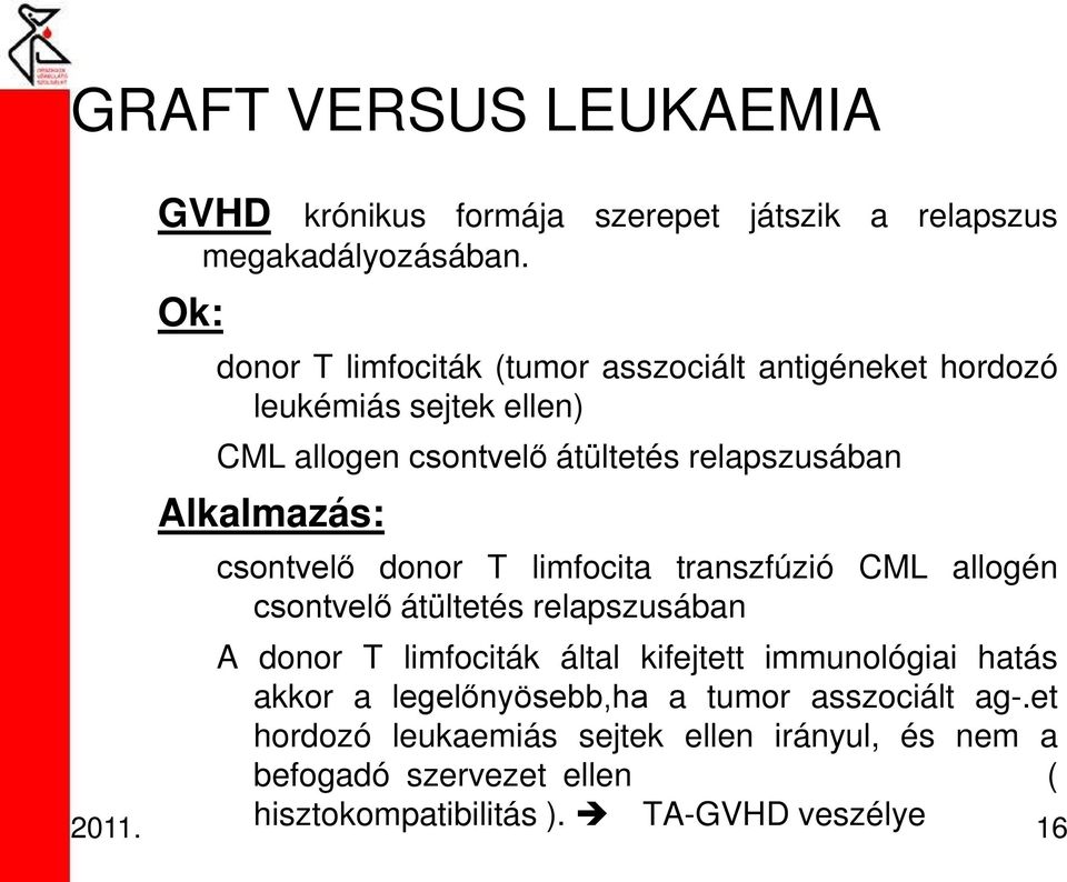 Alkalmazás: csontvelő donor T limfocita transzfúzió CML allogén csontvelő átültetés relapszusában A donor T limfociták által kifejtett