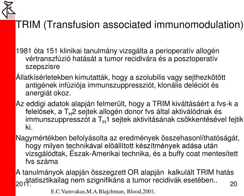 Az eddigi adatok alapján felmerült, hogy a TRIM kiváltásáért a fvs-k a felelősek, a T H 2 sejtek allogén donor fvs által aktiválódnak és immunszuppresszót a T H 1 sejtek aktivitásának csökkentésével