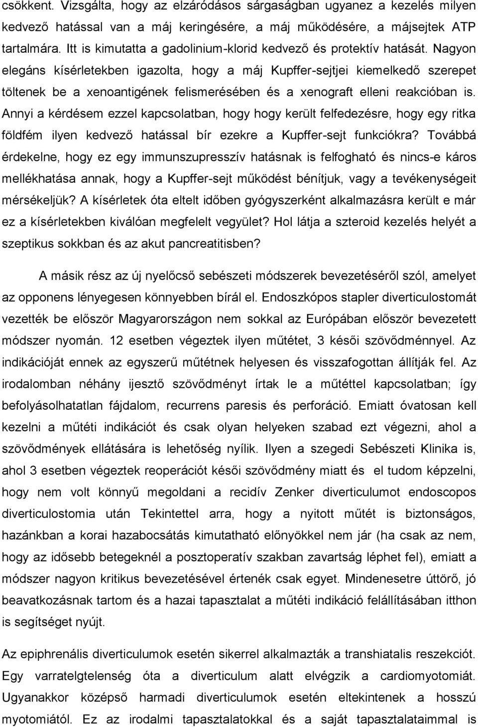 Nagyon elegáns kísérletekben igazolta, hogy a máj Kupffer-sejtjei kiemelkedő szerepet töltenek be a xenoantigének felismerésében és a xenograft elleni reakcióban is.