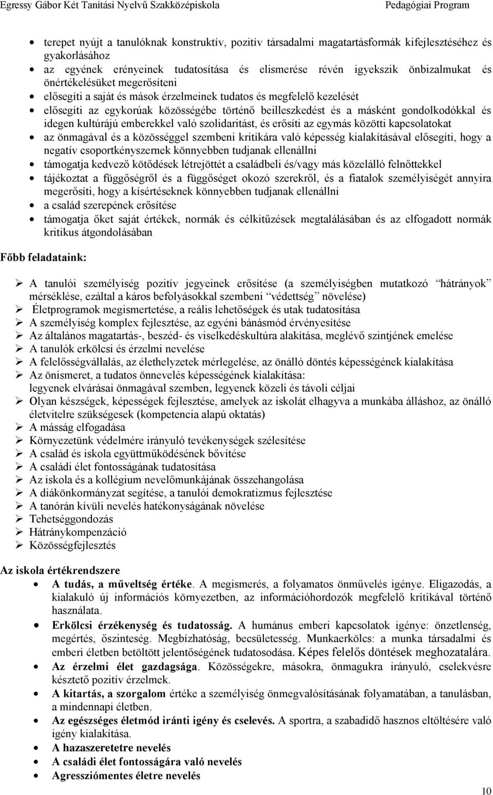 kultúrájú emberekkel való szolidaritást, és erősíti az egymás közötti kapcsolatokat az önmagával és a közösséggel szembeni kritikára való képesség kialakításával elősegíti, hogy a negatív