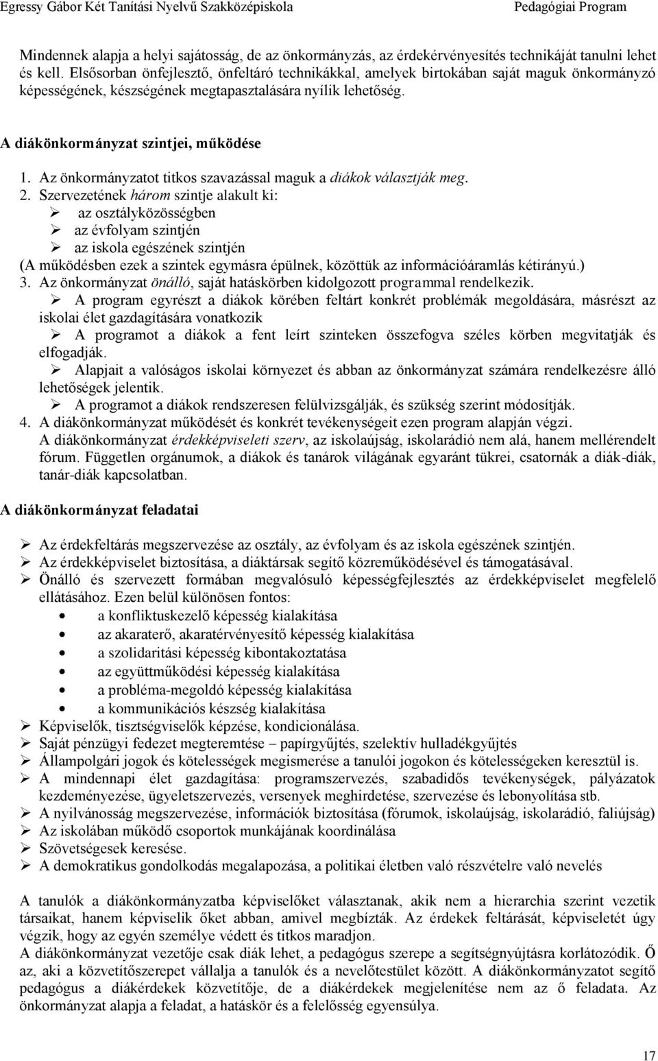 Az önkormányzatot titkos szavazással maguk a diákok választják meg. 2.