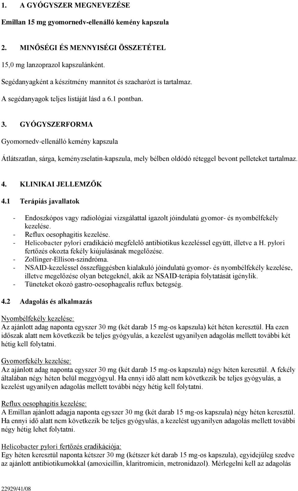 GYÓGYSZERFORMA Gyomornedv-ellenálló kemény kapszula Átlátszatlan, sárga, keményzselatin-kapszula, mely bélben oldódó réteggel bevont pelleteket tartalmaz. 4. KLINIKAI JELLEMZŐK 4.