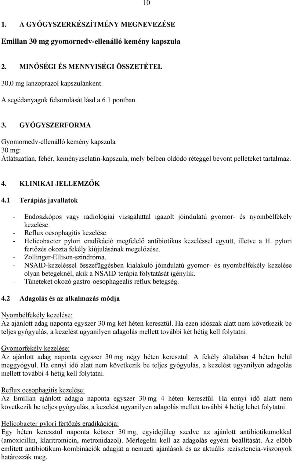 1 Terápiás javallatok - Endoszkópos vagy radiológiai vizsgálattal igazolt jóindulatú gyomor- és nyombélfekély kezelése. - Reflux oesophagitis kezelése.