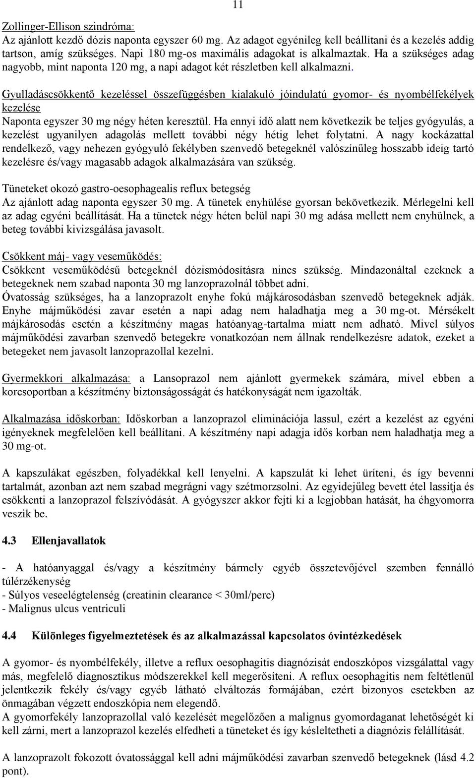 Gyulladáscsökkentő kezeléssel összefüggésben kialakuló jóindulatú gyomor- és nyombélfekélyek kezelése Naponta egyszer 30 mg négy héten keresztül.