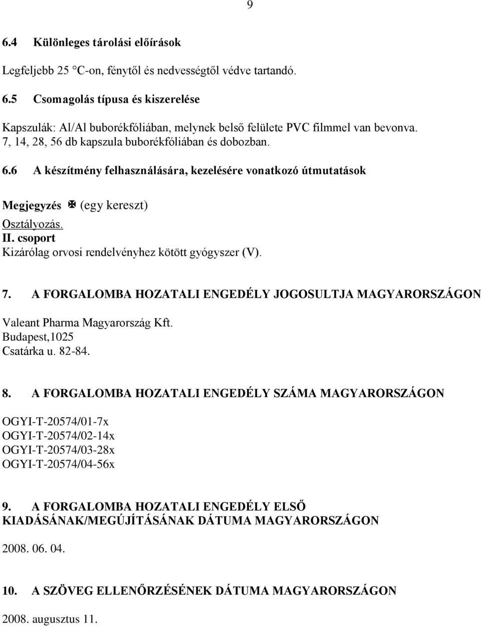 csoport Kizárólag orvosi rendelvényhez kötött gyógyszer (V). 7. A FORGALOMBA HOZATALI ENGEDÉLY JOGOSULTJA MAGYARORSZÁGON Valeant Pharma Magyarország Kft. Budapest,1025 Csatárka u. 82