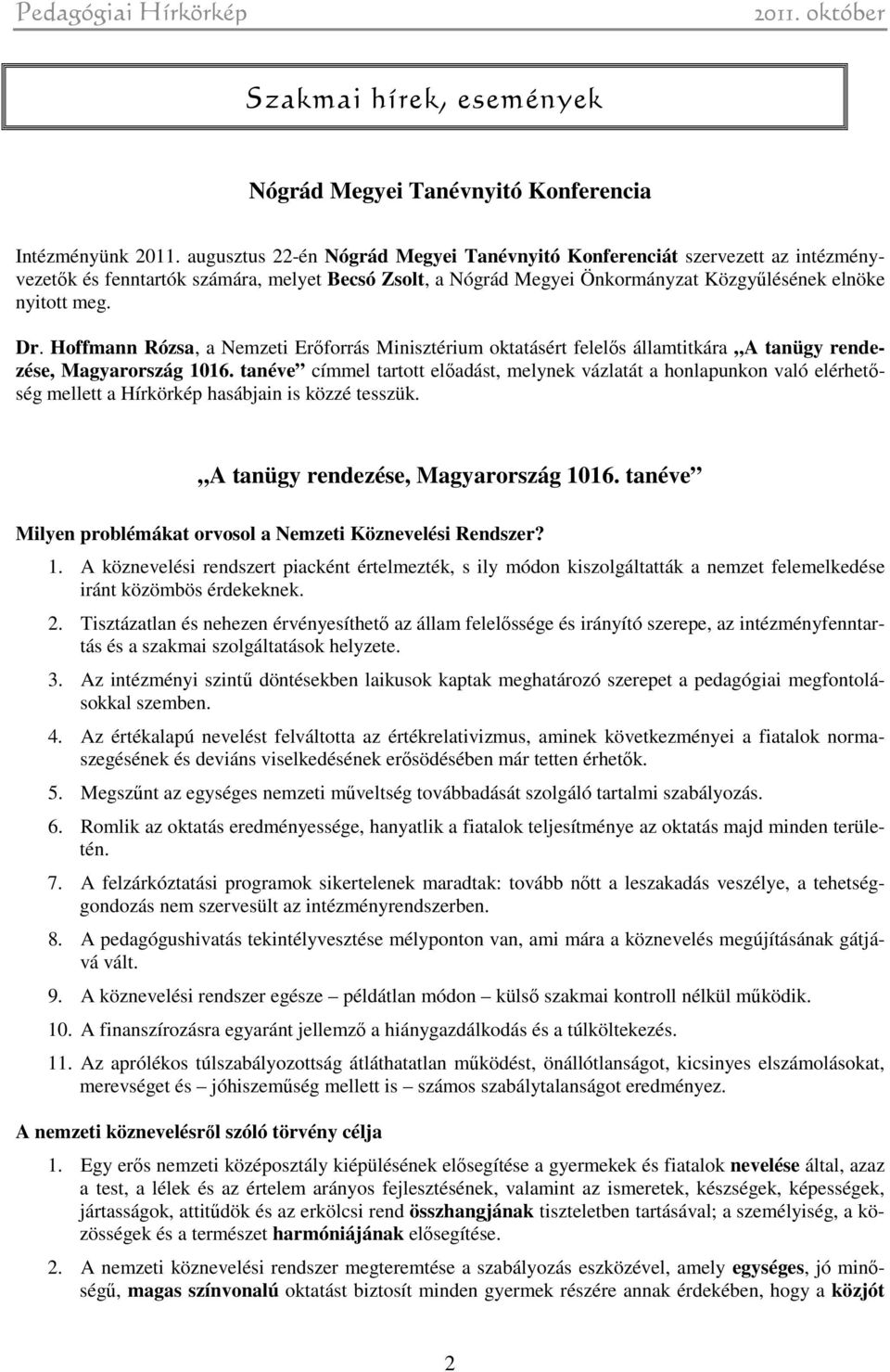 Hoffmann Rózsa, a Nemzeti Erőforrás Minisztérium oktatásért felelős államtitkára A tanügy rendezése, Magyarország 1016.