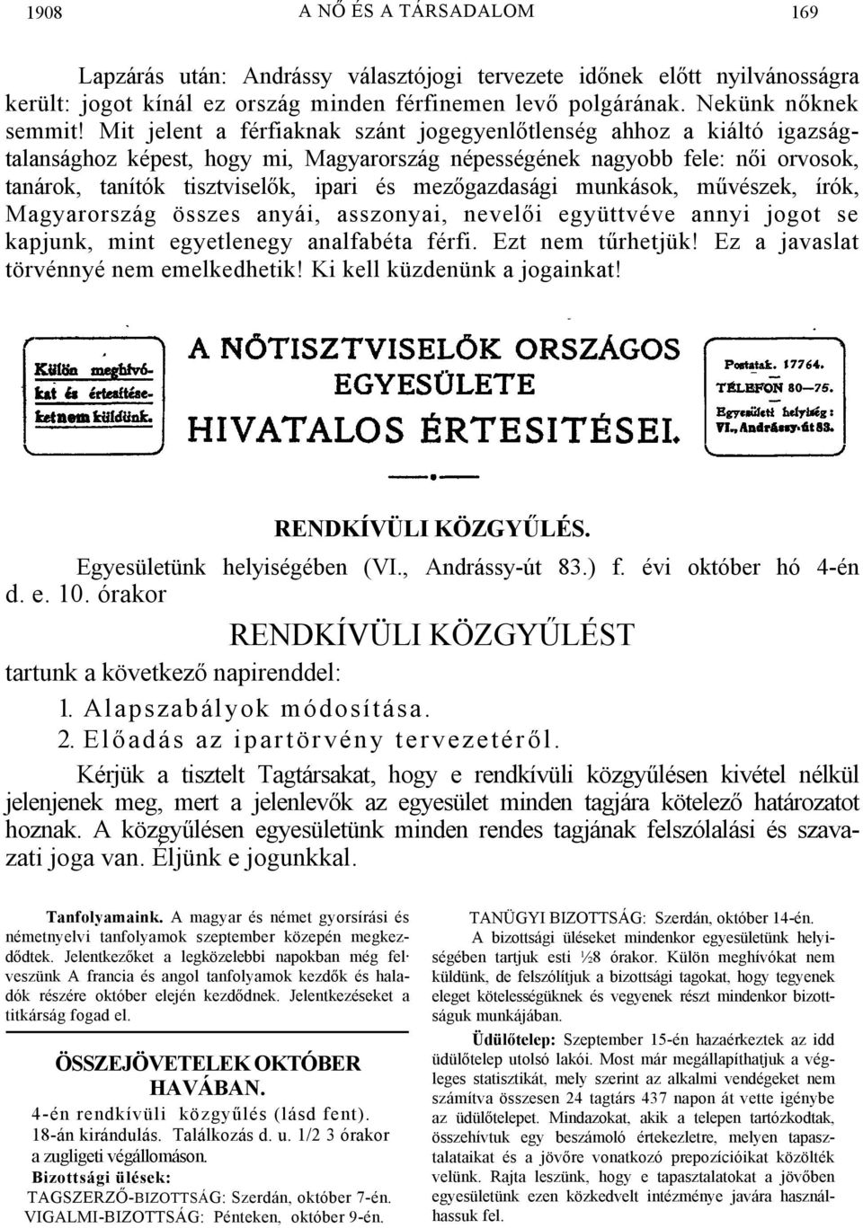 mezőgazdasági munkások, művészek, írók, Magyarország összes anyái, asszonyai, nevelői együttvéve annyi jogot se kapjunk, mint egyetlenegy analfabéta férfi. Ezt nem tűrhetjük!