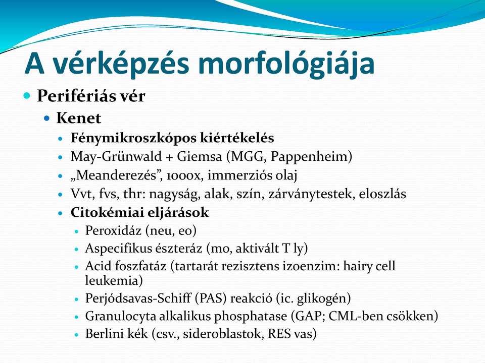 (neu, eo) Aspecifikus észteráz (mo, aktivált T ly) Acid foszfatáz (tartarát rezisztens izoenzim: hairy cell leukemia)