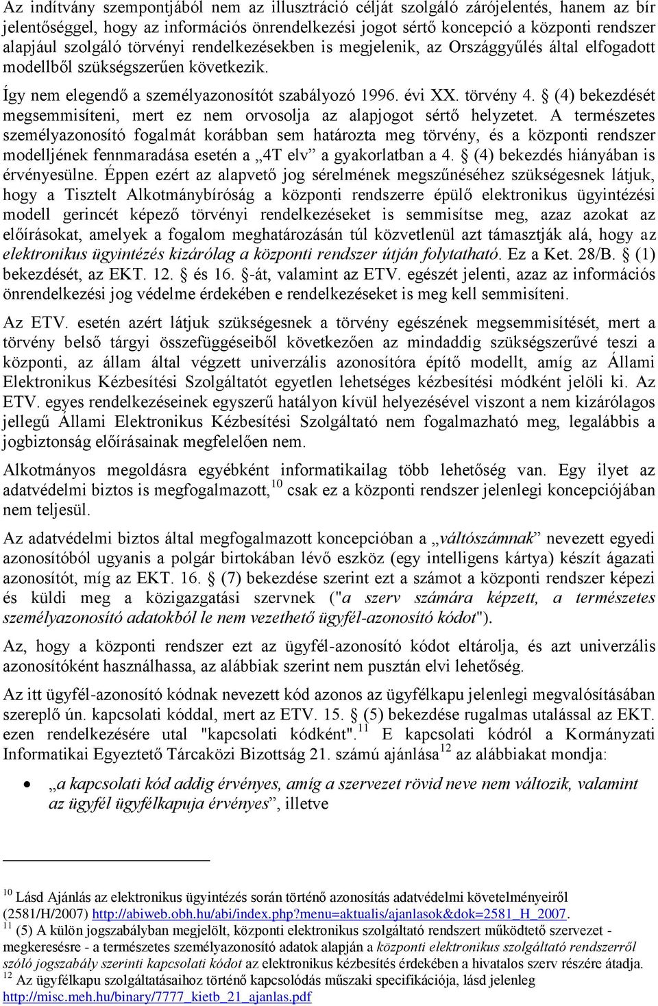 (4) bekezdését megsemmisíteni, mert ez nem orvosolja az alapjogot sértő helyzetet.