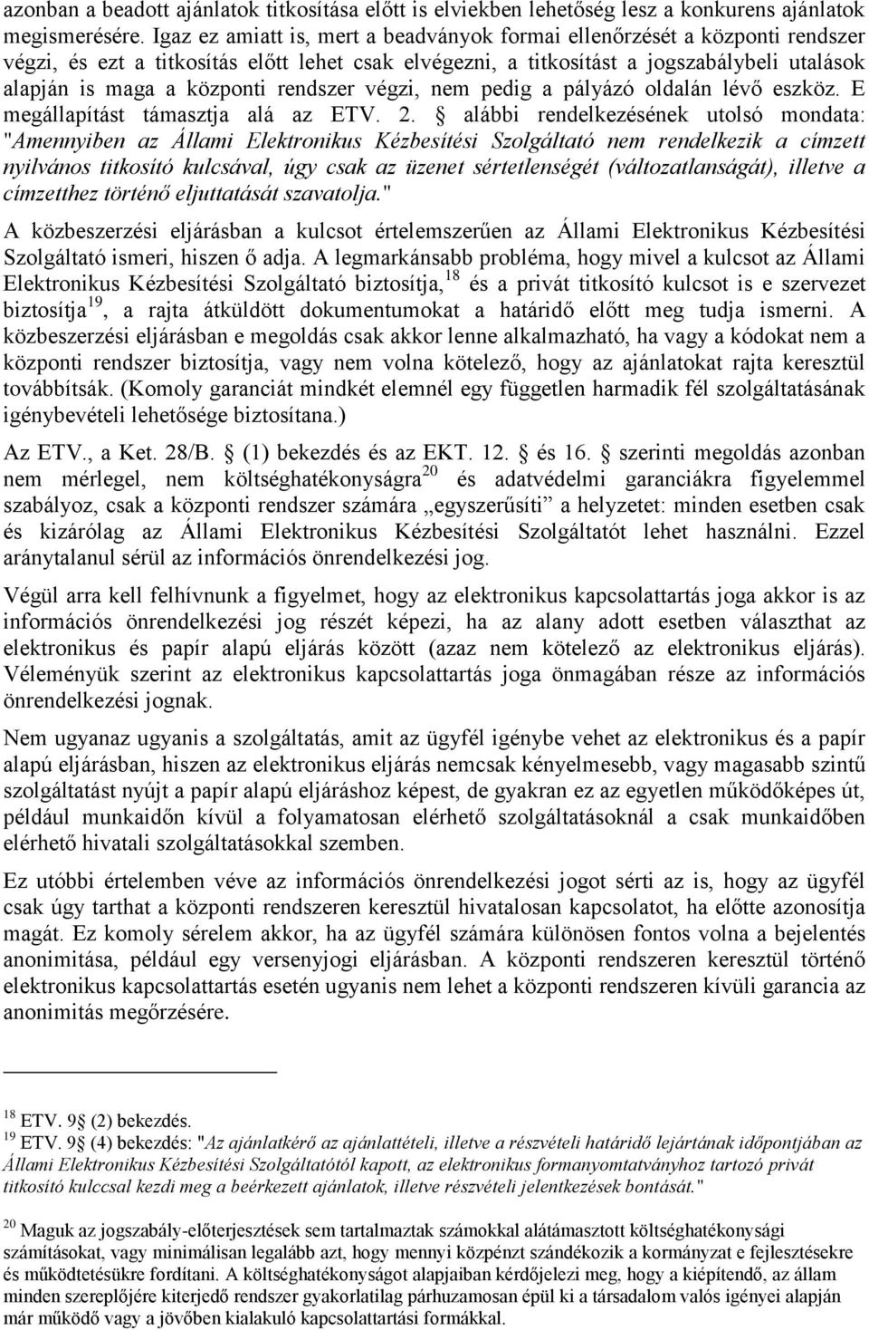 rendszer végzi, nem pedig a pályázó oldalán lévő eszköz. E megállapítást támasztja alá az ETV. 2.