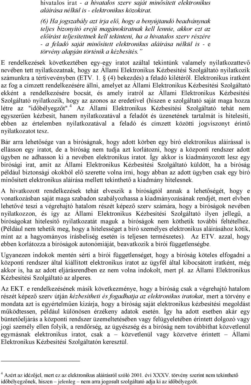 feladó saját minősített elektronikus aláírása nélkül is - e törvény alapján történik a kézbesítés.