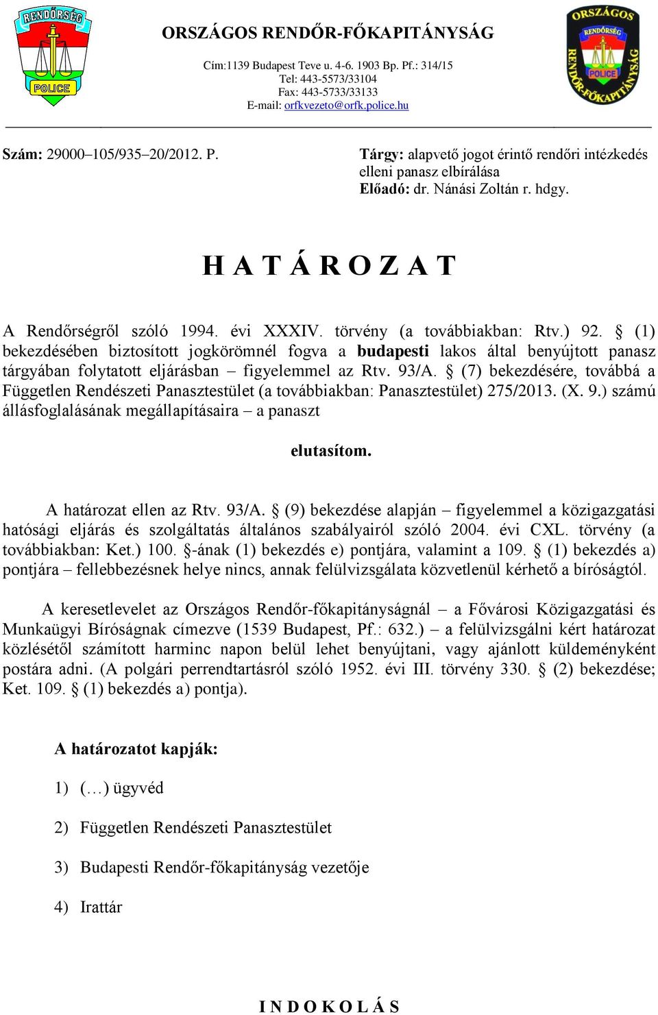 (1) bekezdésében biztosított jogkörömnél fogva a budapesti lakos által benyújtott panasz tárgyában folytatott eljárásban figyelemmel az Rtv. 93/A.