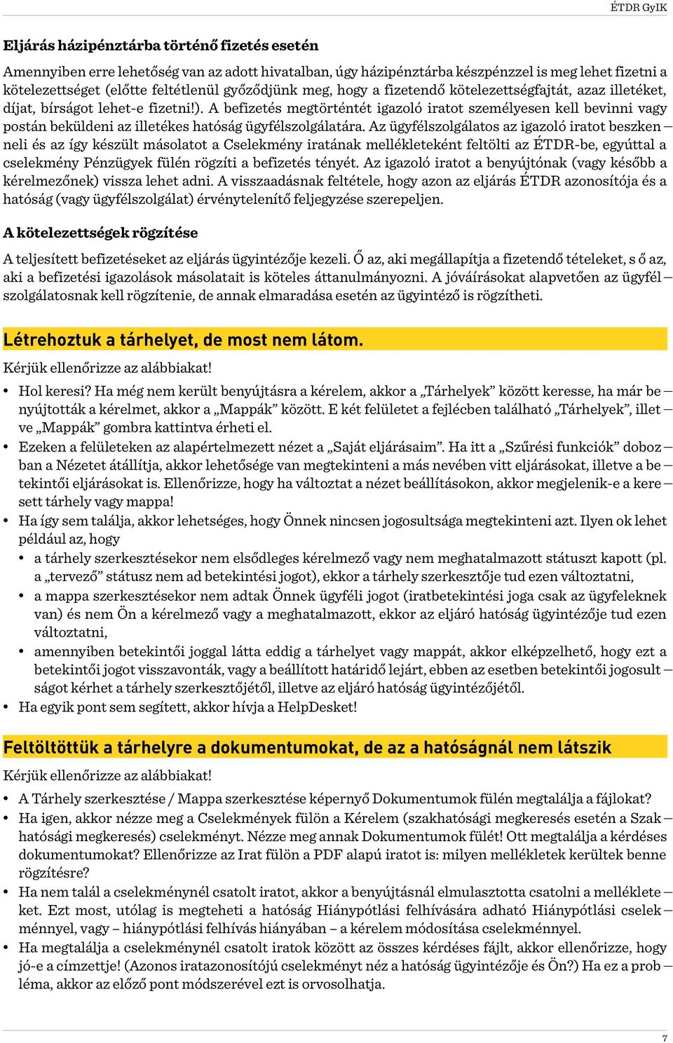 A befizetés megtörténtét igazoló iratot személyesen kell bevinni vagy postán beküldeni az illetékes hatóság ügyfélszolgálatára.