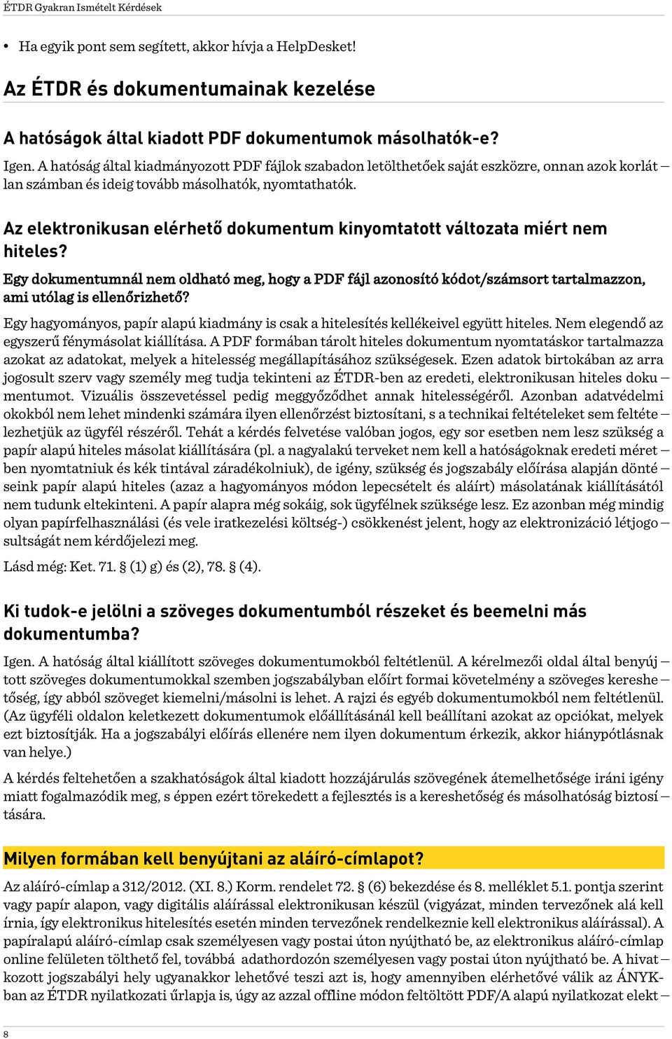 Az elektronikusan elérhető dokumentum kinyomtatott változata miért nem hiteles? Egy dokumentumnál nem oldható meg, hogy a PDF fájl azonosító kódot/számsort tartalmazzon, ami utólag is ellenőrizhető?