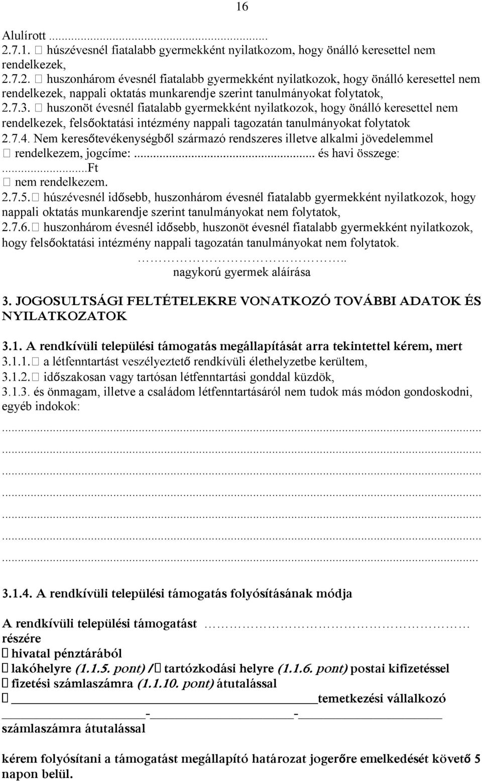 ..ft ősebb, huszonhárom évesnél fiatalabb gyermekként nyilatkozok, hogy nappali oktatás munkarendje szerint tanulmányokat nem folytatok, ősebb, huszonöt évesnél fiatalabb gyermekként nyilatkozok,