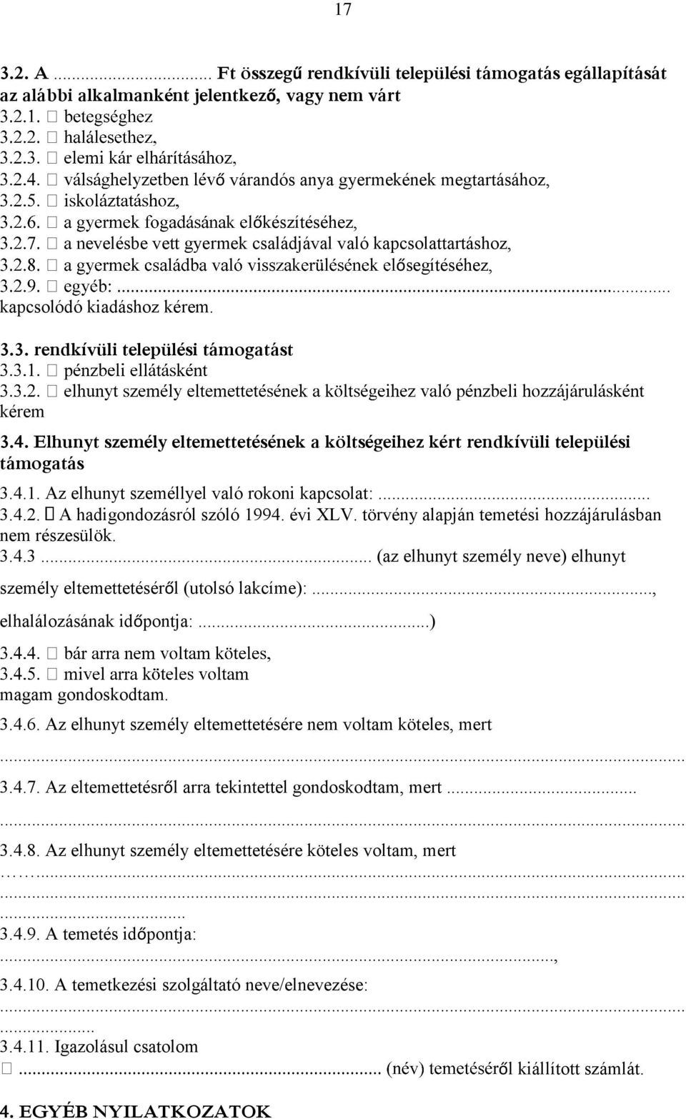 családjával való kapcsolattartáshoz, ősegítéséhez, kapcsolódó kiadáshoz kérem.... 3.3. rendkívüli települési támogatást kérem 3.4.