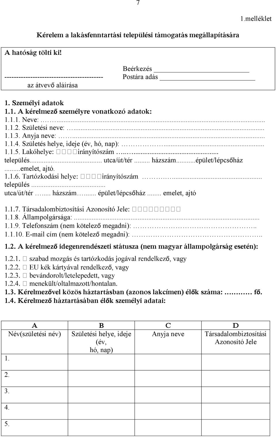 .. utca/út/tér... házszám...épület/lépcsőház...emelet, ajtó..... település... utca/út/tér... házszám... épület/lépcsőház... emelet, ajtó 1.1.8. Állampolgársága:... 1.1.9.