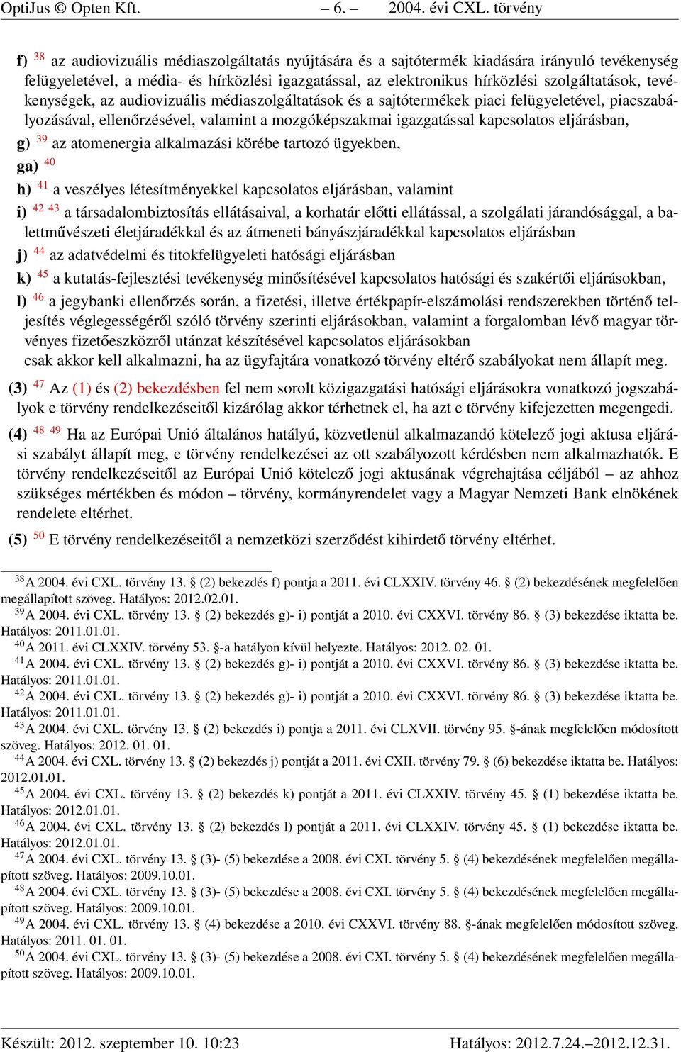 szolgáltatások, tevékenységek, az audiovizuális médiaszolgáltatások és a sajtótermékek piaci felügyeletével, piacszabályozásával, ellenőrzésével, valamint a mozgóképszakmai igazgatással kapcsolatos