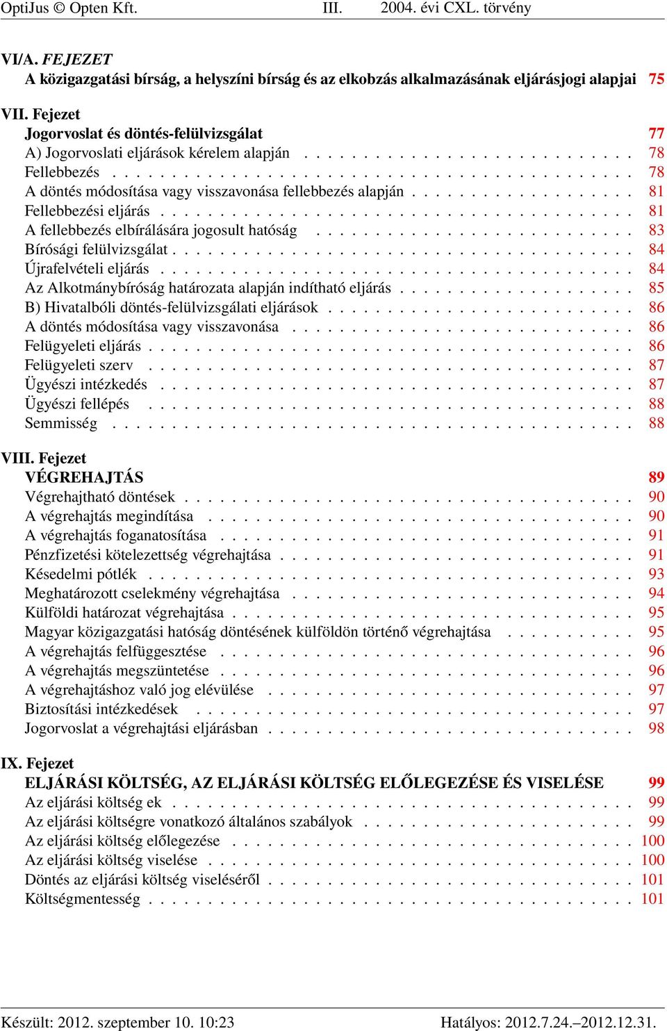 .................. 81 Fellebbezési eljárás........................................ 81 A fellebbezés elbírálására jogosult hatóság........................... 83 Bírósági felülvizsgálat.