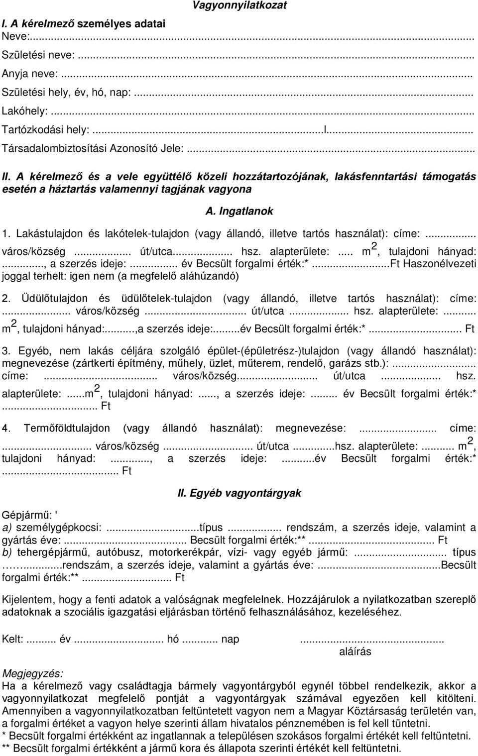 Lakástulajdon és lakótelek-tulajdon (vagy állandó, illetve tartós használat): címe:... város/község... út/utca... hsz. alapterülete:... m 2, tulajdoni hányad:..., a szerzés ideje:.