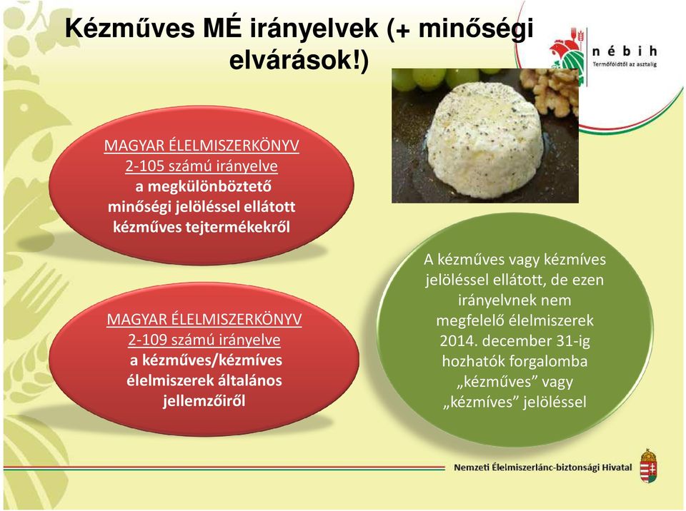 tejtermékekről MAGYAR ÉLELMISZERKÖNYV 2-109 számú irányelve a kézműves/kézmíves élelmiszerek általános