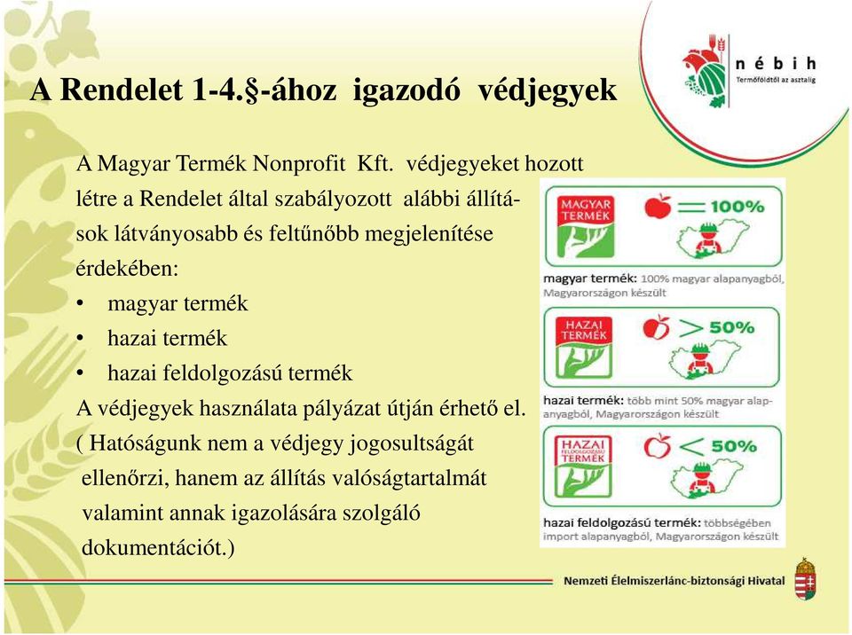 megjelenítése érdekében: magyar termék hazai termék hazai feldolgozású termék A védjegyek használata