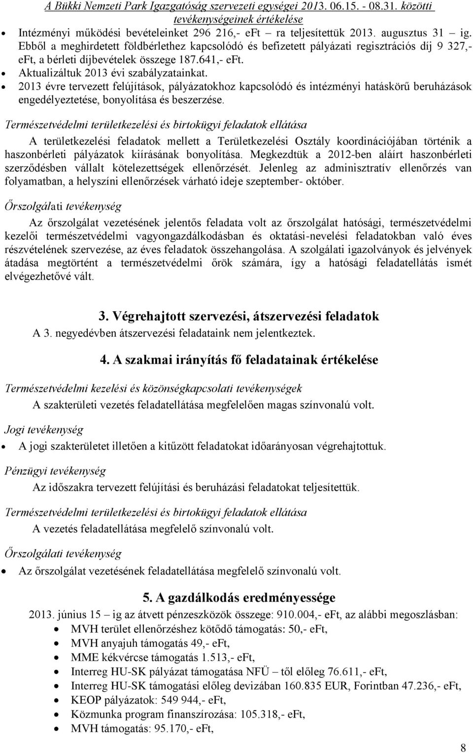 2013 évre tervezett felújítások, pályázatokhoz kapcsolódó és intézményi hatáskörű beruházások engedélyeztetése, bonyolítása és beszerzése.