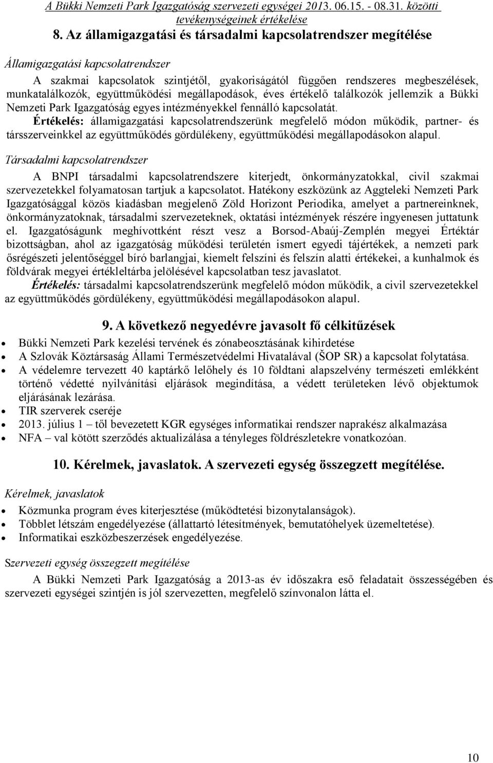 Értékelés: államigazgatási kapcsolatrendszerünk megfelelő módon működik, partner- és társszerveinkkel az együttműködés gördülékeny, együttműködési megállapodásokon alapul.