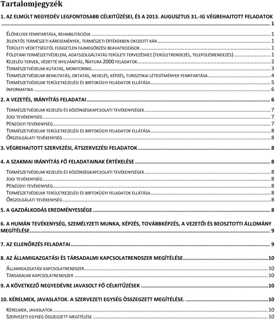 .. 1 FÖLDTANI TERMÉSZETVÉDELEM, ADATSZOLGÁLTATÁS TERÜLETI TERVEZÉSHEZ (TERÜLETRENDEZÉS, TELEPÜLÉSRENDEZÉS)... 1 KEZELÉSI TERVEK, VÉDETTÉ NYILVÁNÍTÁS, NATURA 2000 FELADATOK.