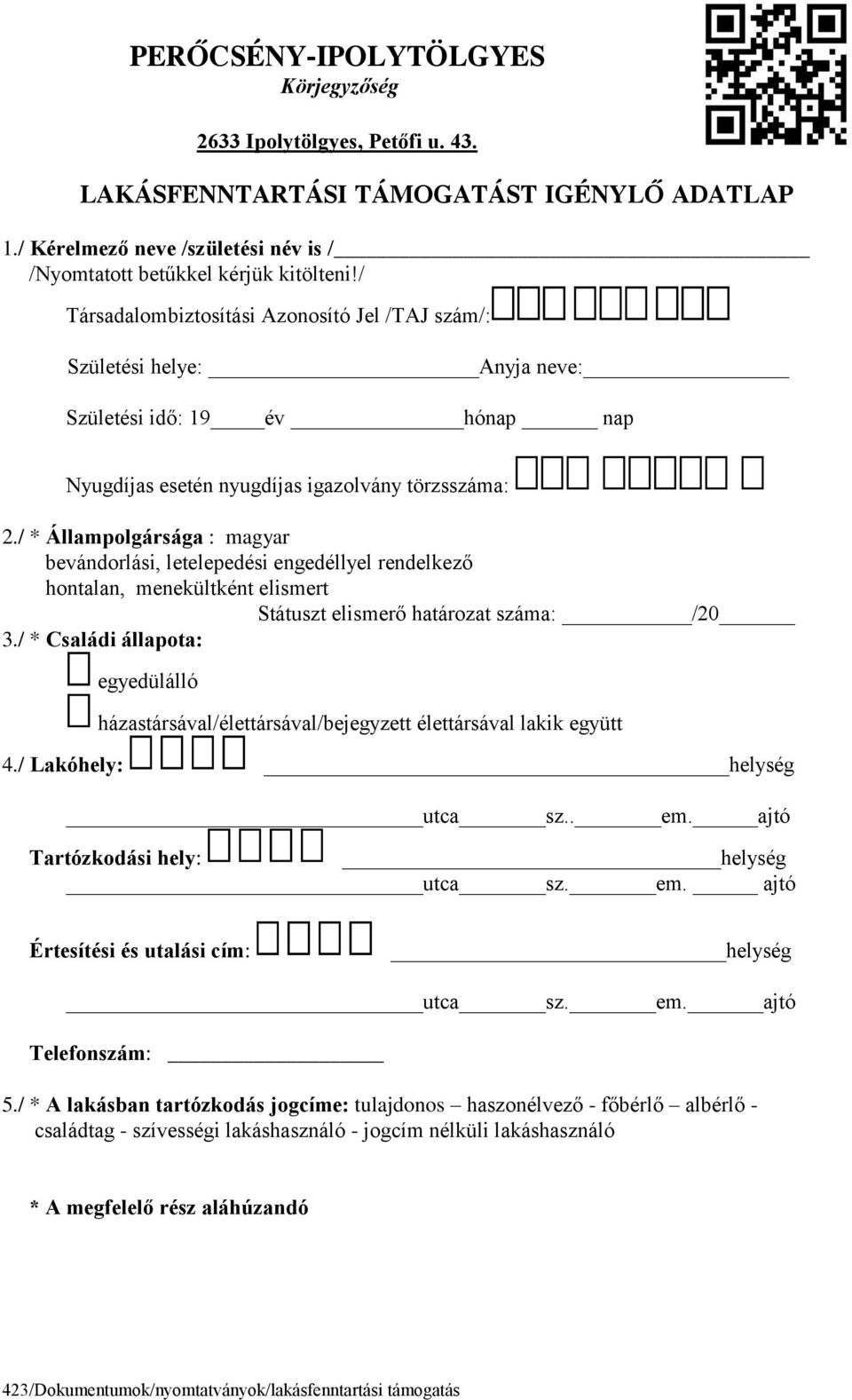 bevándorlási, letelepedési engedéllyel rendelkező hontalan, menekültként elismert Státuszt elismerő határozat száma: /20 3/ * Családi állapota: egyedülálló házastársával/élettársával/bejegyzett