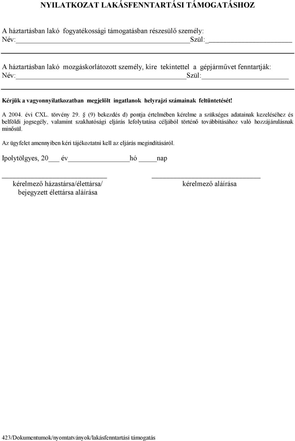 A 2004 évi CXL törvény 29 (9) bekezdés d) pontja értelmében kérelme a szükséges adatainak kezeléséhez és belföldi jogsegély, valamint szakhatósági eljárás lefolytatása céljából