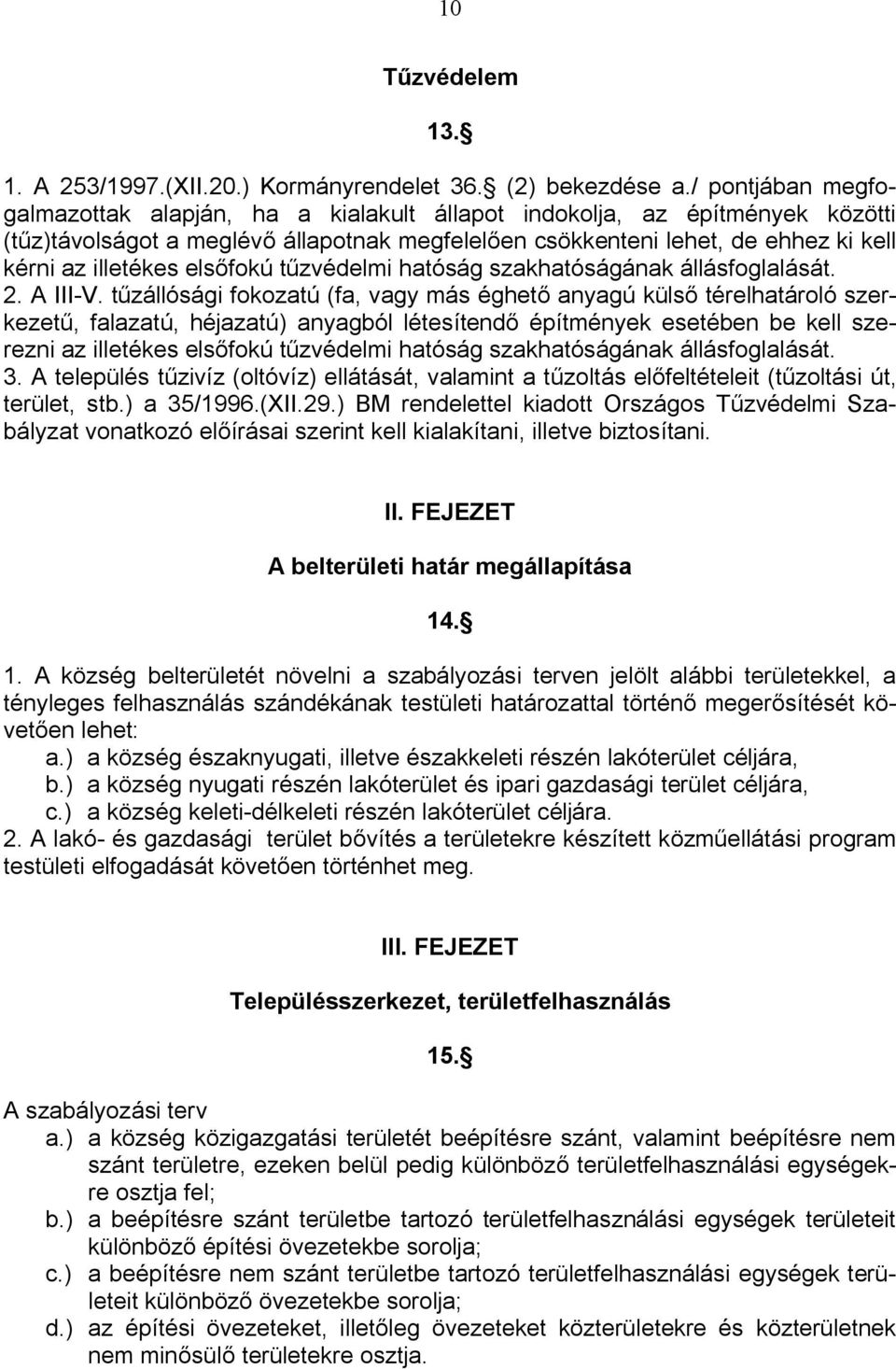 elsőfokú tűzvédelmi hatóság szakhatóságának állásfoglalását. 2. A III-V.