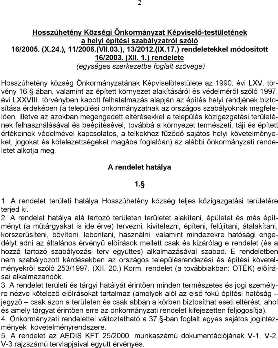 évi LXV. törvény 16. -ában, valamint az épített környezet alakításáról és védelméről szóló 1997. évi LXXVIII.