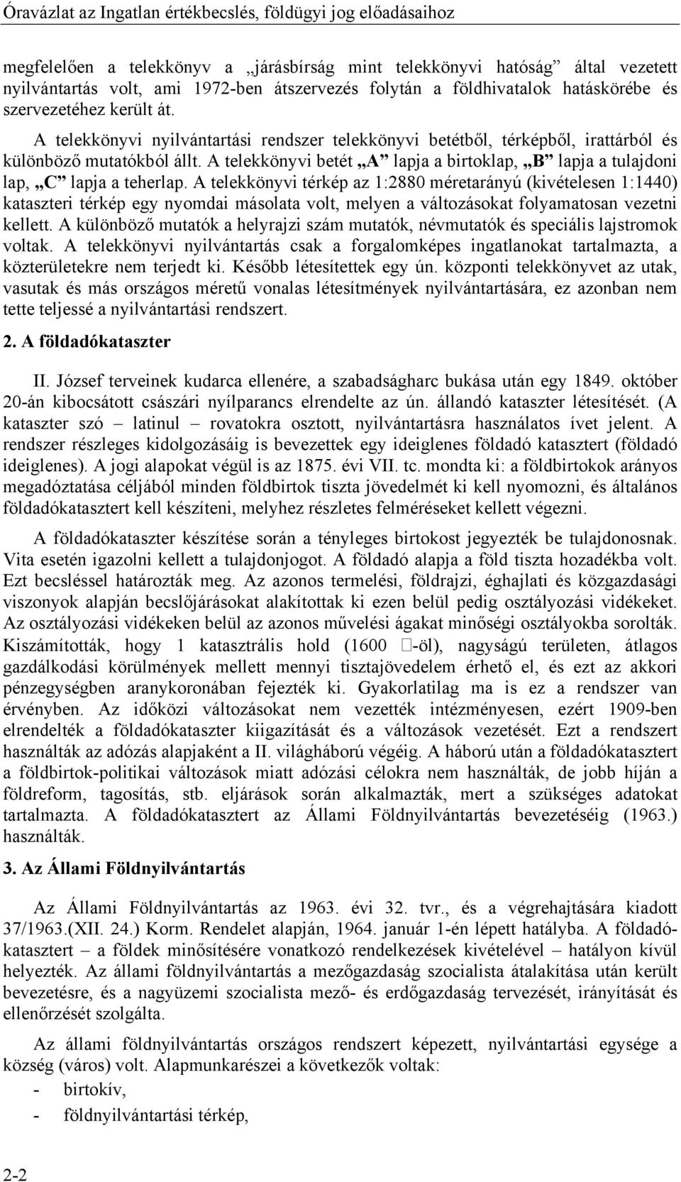 A telekkönyvi betét A lapja a birtoklap, B lapja a tulajdoni lap, C lapja a teherlap.