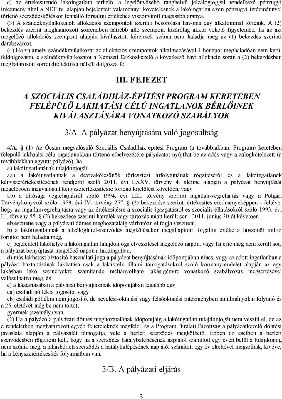 (3) A szándéknyilatkozatok allokációs szempontok szerinti besorolása havonta egy alkalommal történik.