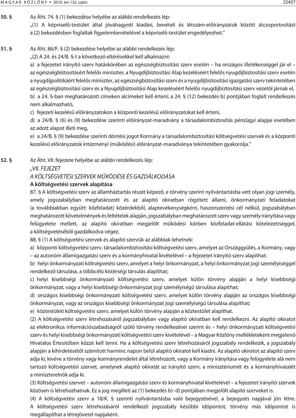 figyelembevételével a képviselõ-testület engedélyezhet. 51. Az Áht. 86/F. (2) bekezdése helyébe az alábbi rendelkezés lép: (2) A 24. és 24/B.