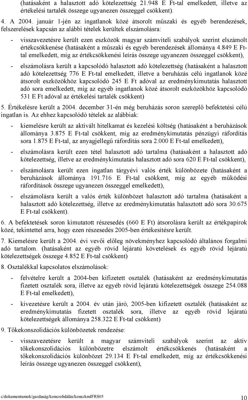 szabályok szerint elszámolt értékcsökkenése (hatásaként a műszaki és egyéb berendezések állománya 4.